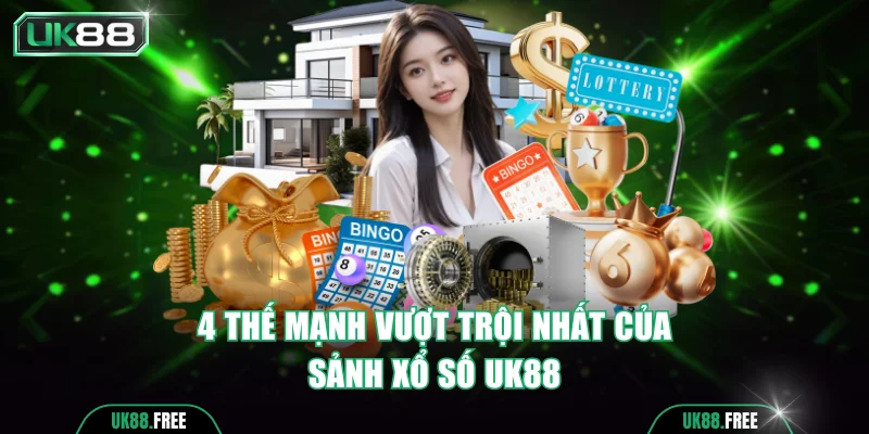 4 thế mạnh vượt trội nhất của sảnh Xổ số UK88