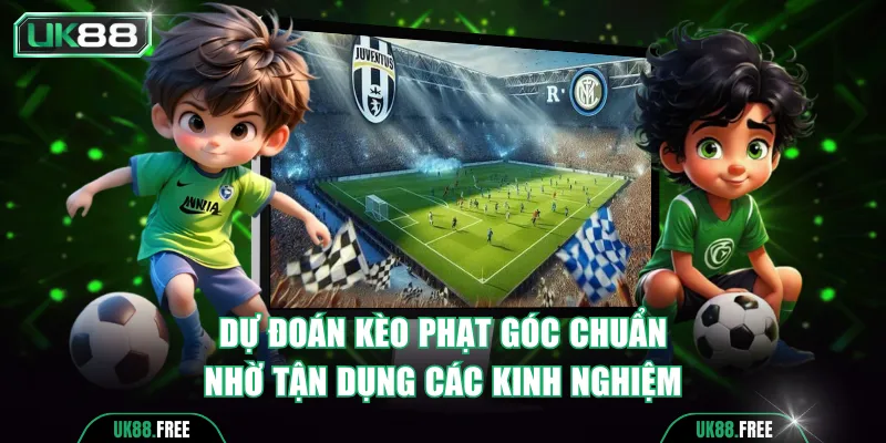 Dự đoán kết quả đặt cược chuẩn nhờ tận dụng các kinh nghiệm