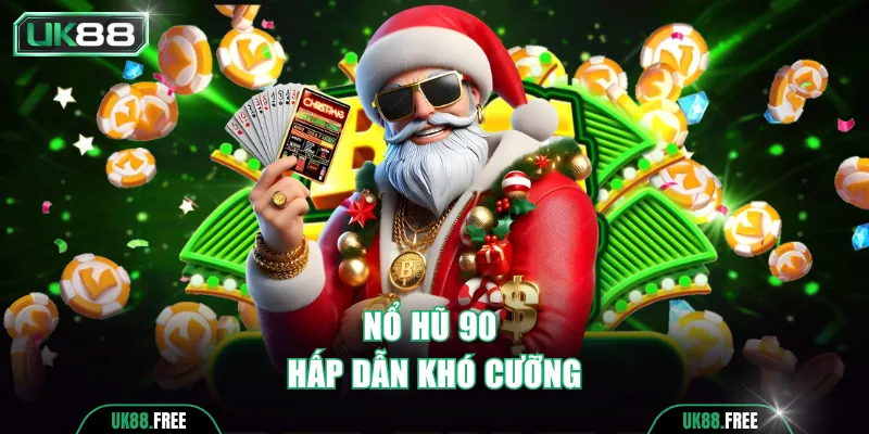 Nổ hũ 90 hấp dẫn khó cưỡng
